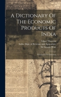 A Dictionary Of The Economic Products Of India: Gossypium To Linociera 1022410385 Book Cover