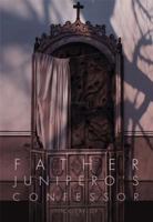 Father Junípero's Confessor 1597142611 Book Cover