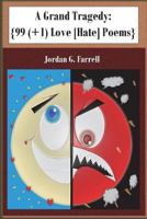 A Grand Tragedy {99 (+1) Love [Hate] Poems} 1721658300 Book Cover