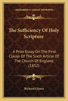The Sufficiency of Holy Scripture, a Prize Essay 1104401657 Book Cover