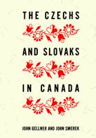 The Czechs and Slovaks in Canada 1487598939 Book Cover