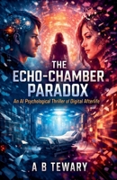 The Echo-Chamber Paradox: An AI Psychological Thriller of Digital Afterlife (The Cognitive Paradox) B0GLYKF922 Book Cover