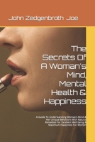The Secrets of a Woman's Mind, Mental Health & Happiness: A Guide to Understanding Woman's Mind & Her Unique Behaviors with Natural Remedies for Excellent Well Being & Maximum Happiness for Women 1501066242 Book Cover
