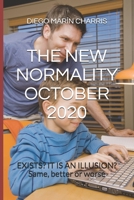 The New Normality October 2020: EXISTS? IT IS AN ILLUSION? Same, better or worse B08L6MT63Y Book Cover