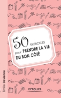 50 exercices pour prendre la vie du bon côté 2212547609 Book Cover