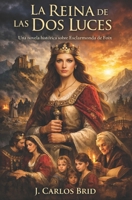 LA REINA DE LAS DOS LUCES: Una novela histórica sobre Esclarmonda de Foix (Spanish Edition) B0GRN5MWZT Book Cover