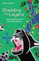 Shedding the Layers: How Ayahuasca Saved More Than My Skin 1470017334 Book Cover