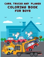 Cars, Trucks and Planes Coloring Book for Boys: Cars,Trucks and Cars Coloring Book. Cars,Trucks and Cars Coloring Book For Kids.59 Story Paper Pages. 8.5 in x 11 in Cover. B083XVGPX3 Book Cover