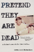 Pretend They Are Dead: A Father's Search for the Truth 1960865285 Book Cover