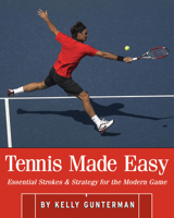Tennis Made Easy: Essential Strokes & Strategies for the Modern Game 0942257715 Book Cover