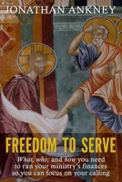 Freedom to Serve: What, who, and how you need to run your ministry's finances so you can focus on your calling 0999643002 Book Cover