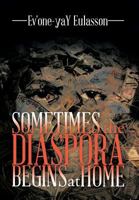 Sometimes the Diaspora Begins at Home 1493164376 Book Cover