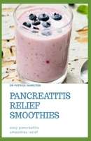 PANCREATITIS RELIEF SMOOTHIES: easy pancreatitis smoothies relief B0884JZ4GB Book Cover