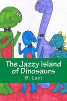 The Jazzy Island of Dinosaurs 1494735431 Book Cover