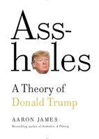 Assholes: A Theory of Donald Trump 0385542038 Book Cover