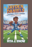 JAYDEN DANIELS: A FOOTBALL STAR'S JOURNEY (A Biography Book for Kids) B0DV5CNGM4 Book Cover