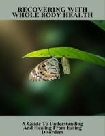 Recovering With Whole Body Health: A Guide To Understanding And Healing From Eating Disorders B0HG5PKRMC Book Cover
