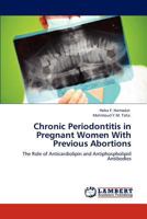 Chronic Periodontitis in Pregnant Women With Previous Abortions 3848410664 Book Cover