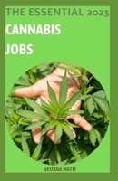 The Essential 2023 Cannabis Jobs: Having A Good Career in the World of Legalized Marijuana B0C2RM8ZK2 Book Cover