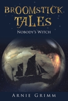 Broomstick Tales: Nobody?s Witch 1665517999 Book Cover