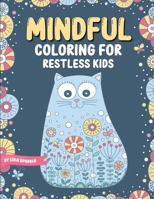 Mindful Coloring For Restless Kids. From 6 Years And Up. Cute Animals, Flowers And Fantasy Creatures in Easy And Fun Doodle Style.: From 6 Years And ... Creatures in Easy And Fun Doodle Style 9198865854 Book Cover