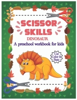 Scissor Skills Dinosaur: A preschool and kindergarten activities book for Kids age 3-5 B08LR42CL4 Book Cover
