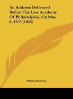 An Address Delivered Before The Law Academy Of Philadelphia, On May 6, 1835 (1835) 052654001X Book Cover