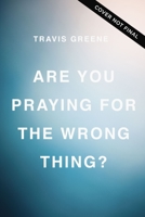 You're Praying for the Wrong Thing: The Secret to True Anointing In Your Life 1400241847 Book Cover