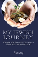 My Jewish Journey: How I Went From $300k In Debt to Successfully Creating Wealth and Building a Legacy 1648734758 Book Cover