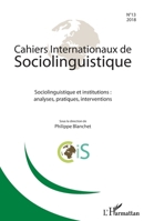 Cahiers Internationaux de sociolinguistique n°13: Sociolinguistique et institutions : analyses, pratiques, interventions (French Edition) 2343152128 Book Cover