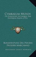 Cymbalum Mundi, Ou Dialogues Satyriques Sur Differens Sujets... 1270952870 Book Cover