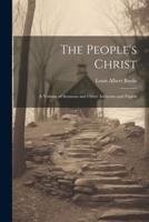 The People's Christ; a Volume of Sermons and Other Addresses and Papers 1022143735 Book Cover