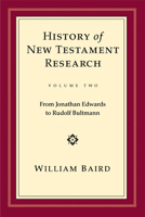 The History of New Testament Research: From Jonathan Edwards to Rudolf Bultmann (History of New Testament Research) 0800626273 Book Cover