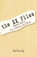 The Ex Files: Women's Tales of Love, Litigation, And Liberty 1593375514 Book Cover