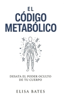 El código metabólico: Desata el poder oculto de tu cuerpo (Spanish Edition) B0GJTSLWJC Book Cover