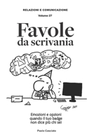 Favole da scrivania. Emozioni e opzioni quando il tuo badge non dice più chi sei (Relazioni e Comunicazione) (Italian Edition) B0FMPZ8WY9 Book Cover