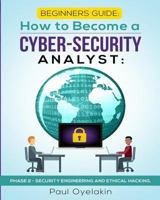 Beginners Guide: How to Become a Cyber-Security Analyst:: Phase 2 - Security Engineering and Ethical Hacking 1791342493 Book Cover