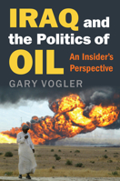 Iraq and the Politics of Oil: An Insider's Perspective 0700625062 Book Cover