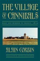 The Village of Cannibals: Rage and Murder in France, 1870 (Studies in Cultural History) 067493900X Book Cover