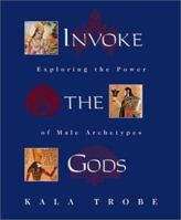 Invoke The Gods: Exploring the Power of Male Archetypes 0738700967 Book Cover