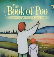 The Book of Poo: Fun Toilet Learning for People with Special Needs 1982288140 Book Cover