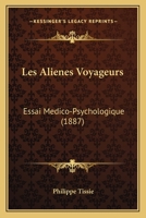 Les Alienes Voyageurs: Essai Medico-Psychologique (1887) 1166715701 Book Cover