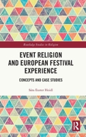 Event Religion and European Festival Experience: Concepts and Case Studies (Routledge Studies in Religion) 1041041357 Book Cover