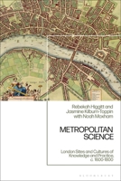 Metropolitan Science: London Sites and Cultures of Knowledge and Practice, C. 1600-1800 1350431400 Book Cover