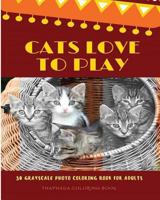 Cats Love to Play: 30 Grayscale Photo Coloring Book for Adults, Adult Coloring Books, Grayscale Coloring Book 1539430553 Book Cover
