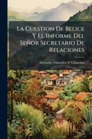 La Cuestion de Belice y El Informe del Senor Secretario de Relaciones: Articulos Publicados En El Tiempo, de Mexico - Primary Source Edition 1144834287 Book Cover