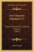 Des Chansons Populaires Chez Les Anciens Et Chez Les Franaais. T. 1 (A0/00d.1867) 2012648045 Book Cover