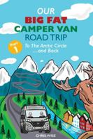 Our Big Fat Campervan Road Trip: Part One: To The Arctic Circle and Back 1998998517 Book Cover