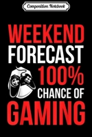 Composition Notebook: Weekend Forecast Gaming s for Men Boys Gamer Gifts Journal/Notebook Blank Lined Ruled 6x9 100 Pages 1706069073 Book Cover
