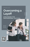 Overcoming a Layoff: Strategies for Professional Success 1776846877 Book Cover